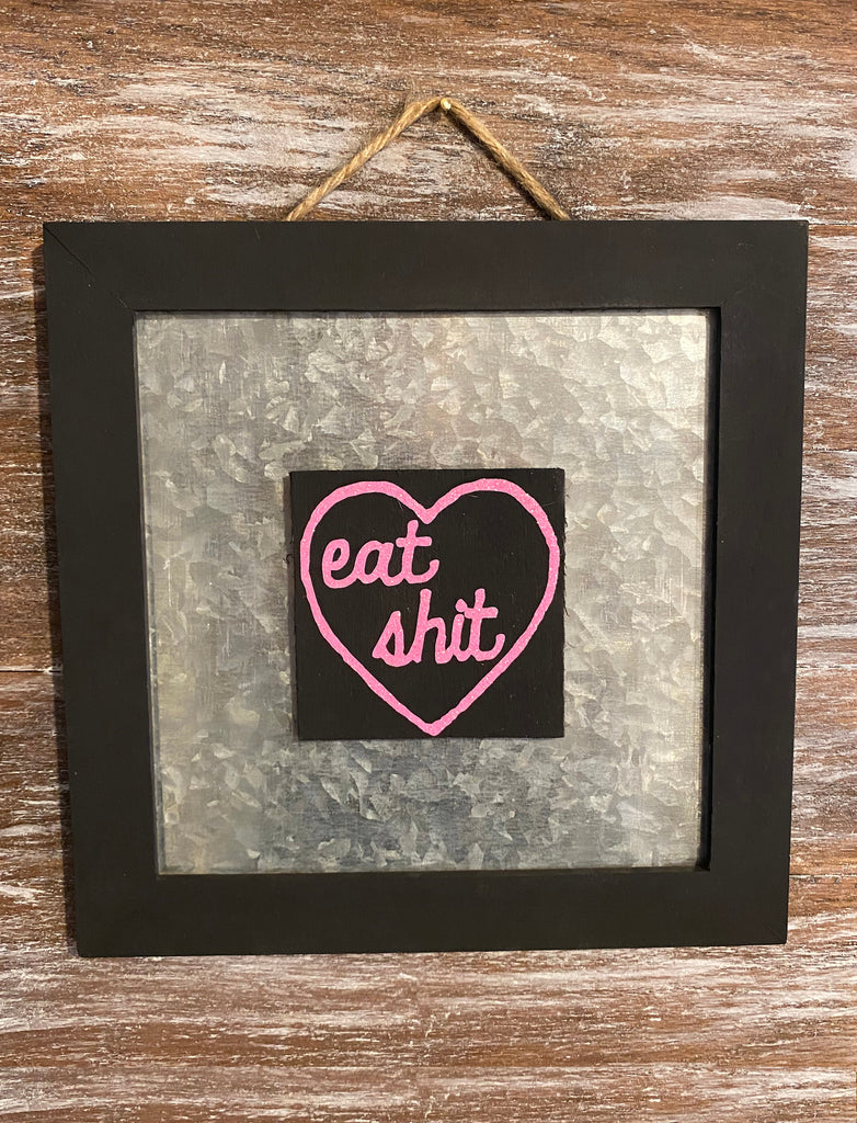 Eat Shit Wood/Metal Sign